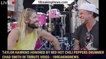 Taylor Hawkins Honored by Red Hot Chili Peppers Drummer Chad Smith in Tribute Video - 1breakingnews.
