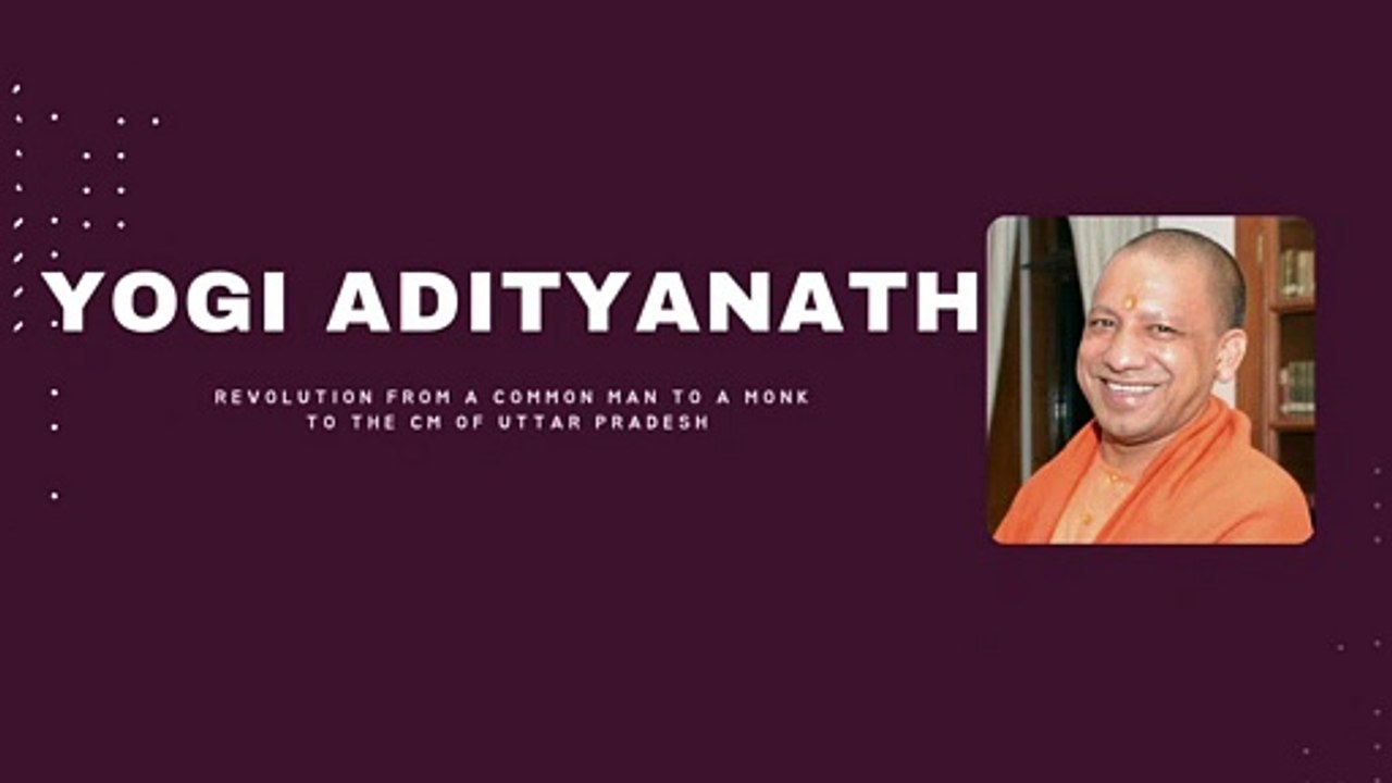 Yogi Adityanath : Common Man To Monk To The CM Of Uttar Pradesh