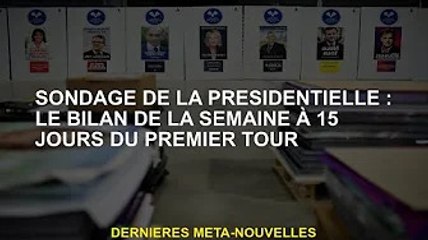 Vote Présidentiel : Résultats de la semaine à 15 jours du premier scrutin