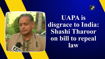 UAPA a disgrace to India: Shashi Tharoor on bill to repeal law
