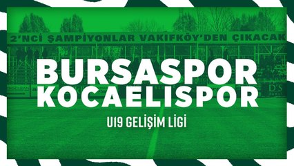 U19 Gelişim Ligi: Bursaspor - Kocaelispor