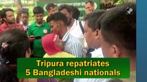 Tripura repatriates 5 Bangladeshi nationals
