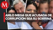 AMLO se deslinda de su sobrina, diputada de Tamaulipas acusada de corrupción