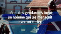 Isère : des gendarmes tuent un homme qui les menaçait avec un cutter