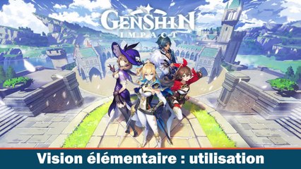 Genshin Impact : a quoi sert la vision élémentaire ?