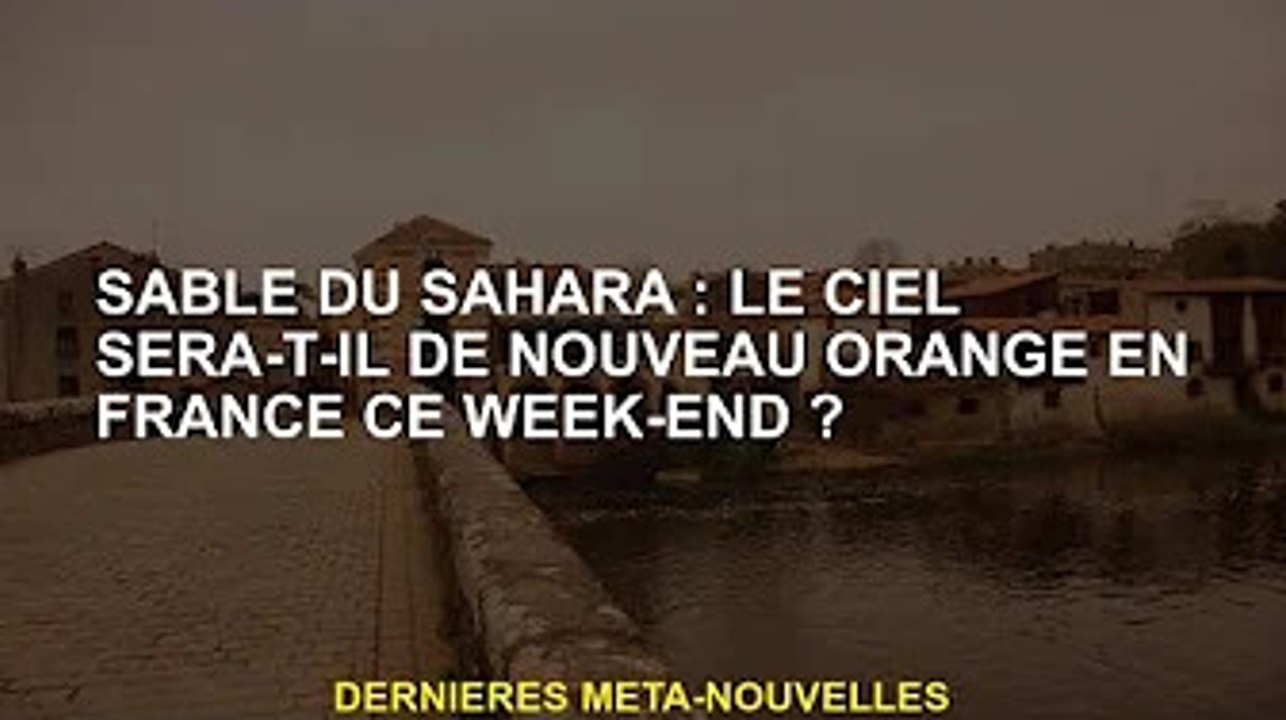 Désert du Sahara : le ciel français va-t-il redevenir orange ce week-end ?