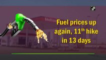 Fuel prices up again, 11th hike in 13 days