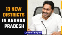 Andhra Pradesh to have 13 new districts from tomorrow: CM Jagan Mohan Reddy  | Oneindia News