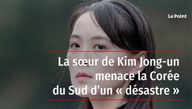 La soeur de Kim Jong-un menace la Corée du Sud d'un désastre