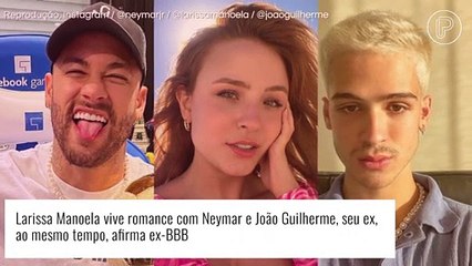 Tải video: Larissa Manoela se envolve com Neymar e João Guilherme ao mesmo tempo, afirma ex-BBB. Entenda!