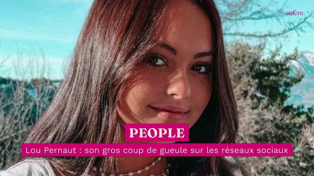 Lou Pernaut : son gros coup de gueule sur les réseaux sociaux