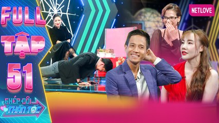 Ghép Đôi Thần Tốc | Kết Đôi Như Ý - Tập 51