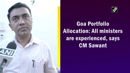 All ministers in Goa Cabinet are experienced, says CM Pramod Sawant