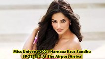 Miss Universe 2021 Harnaaz Kaur Sandhu SPOTT, ED At The Airport Arrival