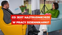 Trudy dziennikarskiego fachu - opowiada Ewa Drzyzga