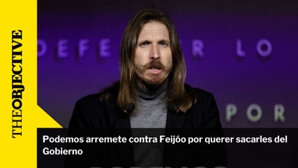 Podemos arremete contra Feijóo por querer sacarles del Gobierno