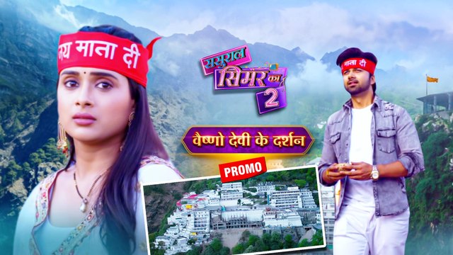 Sasural Simar Ka 2 Promo: Simar Reaches Vaishno Devi For Blessings And Meets Aarav