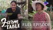 Farm To Table: Chef JR Royol’s meaningful visit at Merlita’s Family Farm | Full Episode