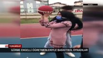 Görme engelli öğretmenleriyle basketbol oynadılar