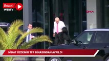 Nihat Özdemir, TFF binasından ayrıldı