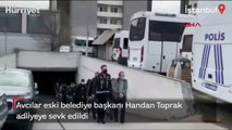 Avcılar eski belediye başkanı Handan Toprak adliyeye sevk edildi