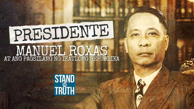 PRESIDENTE: Manuel Roxas, at ang pagsilang ng Ikatlong Republika | Stand for Truth