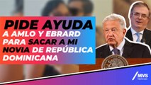 Pido ayuda a AMLO y Ebrard para sacar a mi novia de República Dominicana: Enrique Pérez