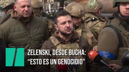 Zelenski, desde Bucha: "Esto es genocidio"
