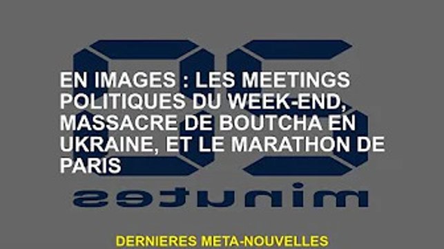 En images : Les meetings politiques du week-end, de Boutcha en Ukraine, et le marathon de Paris