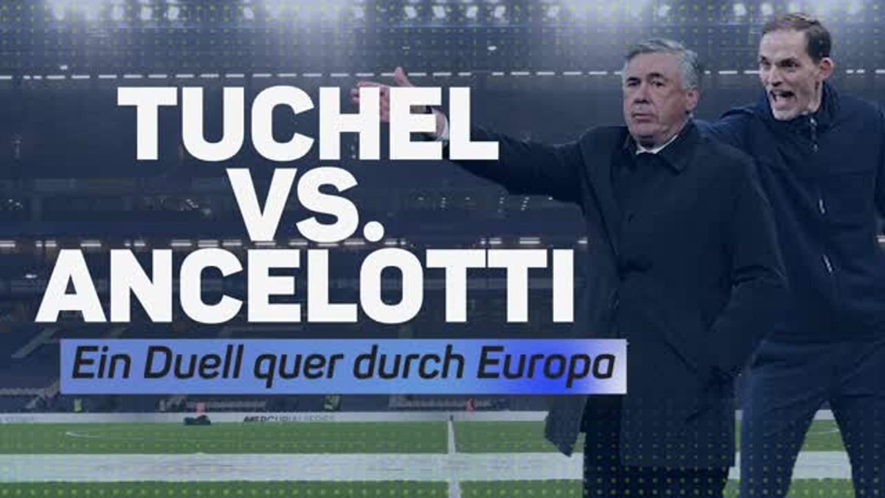 Tuchel vs. Ancelotti: Die Vorschau zum UCL-Hit