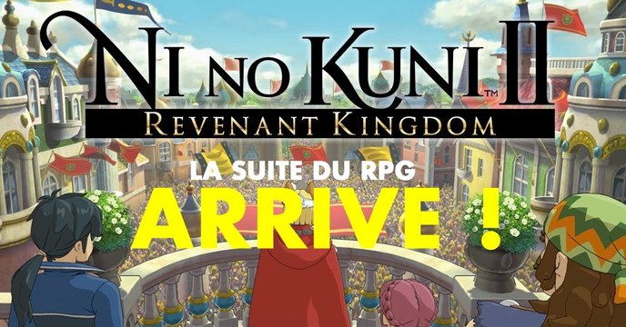 Ni no Kuni II et DLC (PS4, PC) : date de sortie, trailer, news et astuces du jeu de Bandai Namco