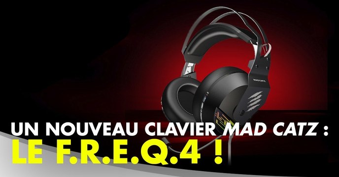Mad Catz : casque F.R.E.Q.4, prix et caractéristique du hardware présenté au CES 2018.