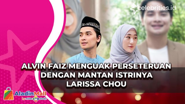 Alvin Faiz Menguak Perseteruan dengan Mantan Istrinya Larissa Chou