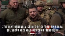 Zelensky denuncia 'crimes de guerra' em Bucha que serão reconhecidos como 'genocídio'