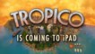 Tropico (iOS) : date de sortie, trailers, news et gameplay du jeu de gestion