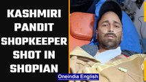 Kashmiri Pandit shopkeeper shot at by terrorists in Shopian | Oneindia News