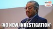Bukit Aman: No new probe on Dr Mahathir