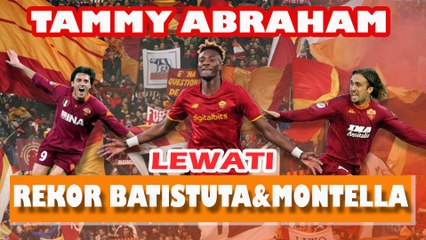 TAMMYGOL!! TAMMY ABRAHAM LEWATI REKOR BATISTUTA & MONTELLA