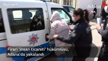 İnsan kaçakçılığı hükümlüsü, Adana’da yakalandı