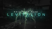 Half-Life Alyx LEVITATION Trailer