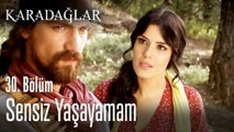 Sensiz yaşayamam - Karadağlar 30. Bölüm