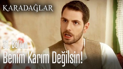 Benim karım değilsin! - Karadağlar 31. Bölüm