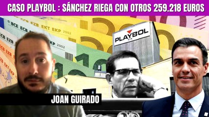 ESCÁNDALO PEDRO SÁNCHEZ | Joan Guirado: "El gobierno regó con 259.218€ más a Playbol SA"