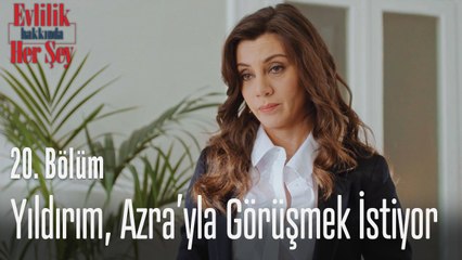 Yıldırım, Azra'yla görüşmek istiyor - Evlilik Hakkında Her Şey 20. Bölüm
