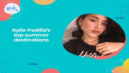 Give Me 5: Kylie Padilla's top summer destinations