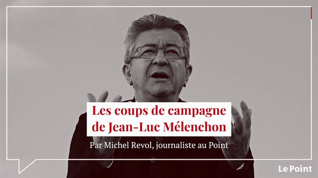 Les coups de campagne de Jean-Luc Mélenchon