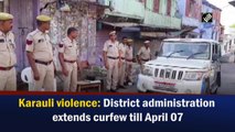 Karauli violence: District administration extends curfew till April 7