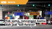 Tak sama, rancangan kamu dah jadi ‘toll-forever’, Najib beritahu PH