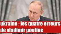 Guerre en Ukraine : voici les quatre erreurs fondamentales de poutine