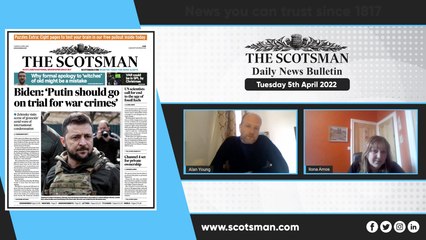 The Scotsman Daily News Bulletin - Tuesday April 5 2022